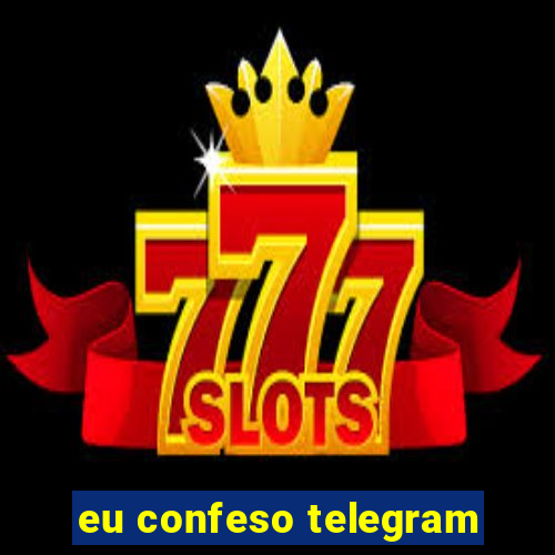 eu confeso telegram